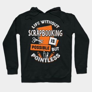 Scrapbooking Hobby Scrapbook Scrapbooker Gift Hoodie